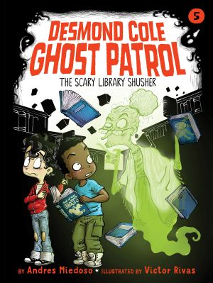 [Desmond Cole Ghost Patrol 05] • The Scary Library Shusher